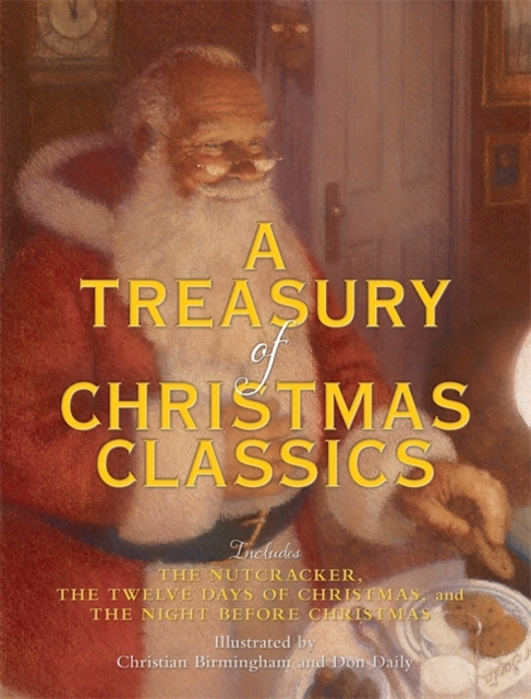 A Treasury of Christmas Classics : Includes The Night Before Christmas, The Twelve Days of Christmas, and The Nutcracker, Hardback Book