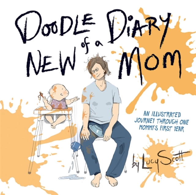 Doodle Diary of a New Mom : An Illustrated Journey Through One Mommy's First Year, Hardback Book