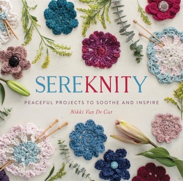 SereKNITy : Peaceful Projects to Soothe and Inspire, Paperback / softback Book