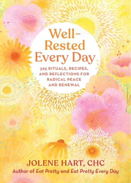 Well-Rested Every Day : 365 Rituals, Recipes, and Reflections for Radical Peace and Renewal, Paperback / softback Book