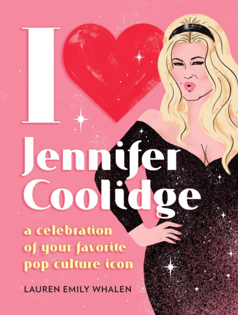 I Heart Jennifer Coolidge : A Celebration of Your Favorite Pop Culture Icon, Hardback Book