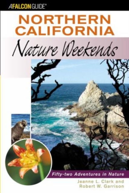 Northern California Nature Weekends : Fifty-Two Adventures In Nature, Paperback / softback Book