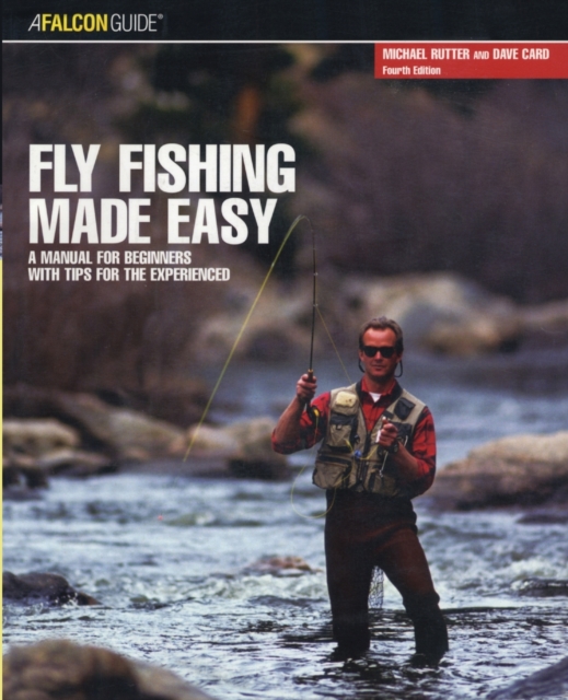 Fly Fishing Made Easy : A Manual For Beginners With Tips For The Experienced, Paperback / softback Book