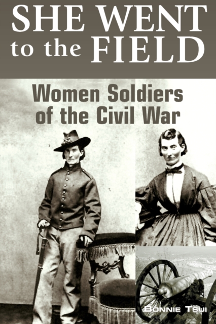 She Went to the Field: Women Soldiers of the Civil War, Paperback / softback Book
