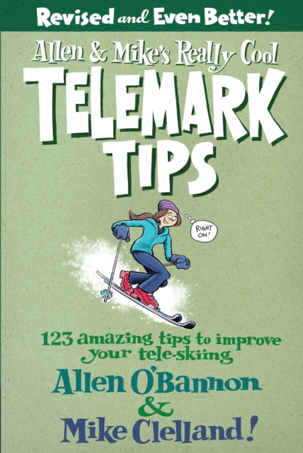 Allen & Mike's Really Cool Telemark Tips, Revised and Even Better! : 123 Amazing Tips To Improve Your Tele-Skiing, Paperback / softback Book