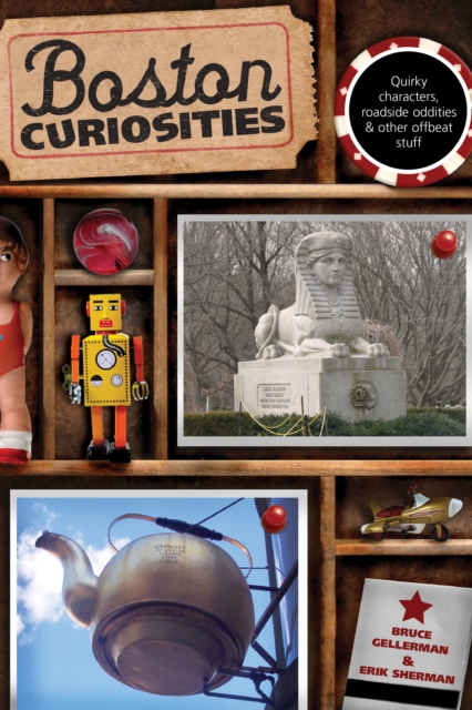 Boston Curiosities : Quirky Characters, Roadside Oddities, And Other Offbeat Stuff, Paperback / softback Book