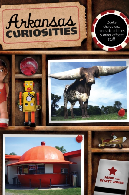 Arkansas Curiosities : Quirky Characters, Roadside Oddities & Other Offbeat Stuff, Paperback / softback Book