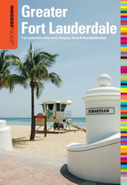 Insiders' Guide (R) to Greater Fort Lauderdale : Fort Lauderdale, Hollywood, Pompano, Dania & Deerfield Beaches, Paperback / softback Book