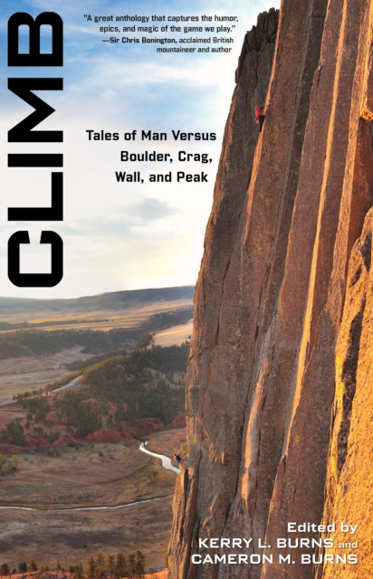 Climb : Tales Of Man Versus Boulder, Crag, Wall, And Peak, Paperback / softback Book