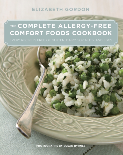 Complete Allergy-Free Comfort Foods Cookbook : Every Recipe is Free of Gluten, Dairy, Soy, Nuts, and Eggs, Hardback Book