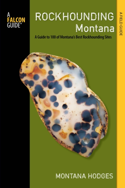 Rockhounding Montana : A Guide to 100 of Montana's Best Rockhounding Sites, Paperback / softback Book