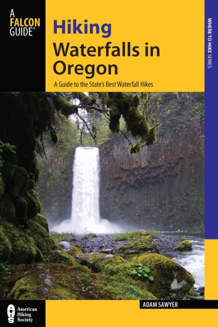 Hiking Waterfalls in Oregon : A Guide to the State's Best Waterfall Hikes, Paperback / softback Book