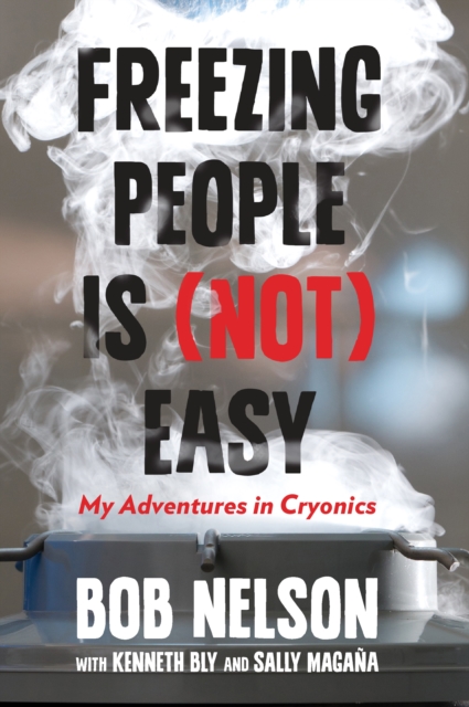 Freezing People Is (Not) Easy : My Adventures In Cryonics, Hardback Book