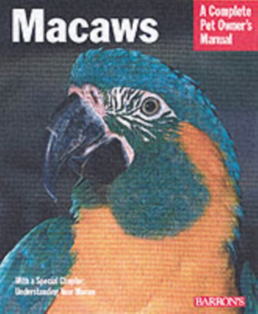 Macaws : A Complete Pet Owner's Manual, Paperback Book
