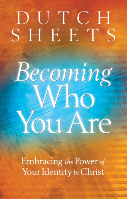 Becoming Who You Are – Embracing the Power of Your Identity in Christ, Paperback / softback Book