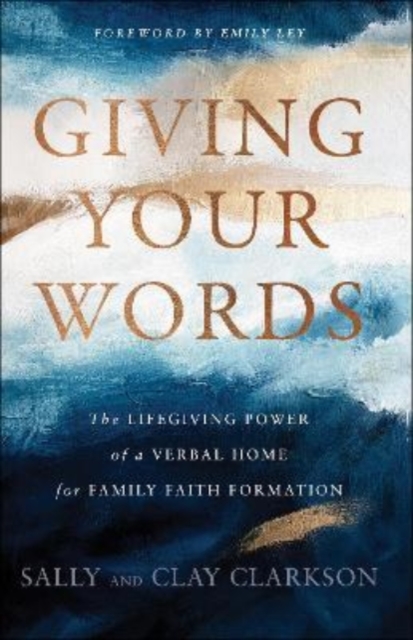 Giving Your Words - The Lifegiving Power of a Verbal Home for Family Faith Formation, Hardback Book