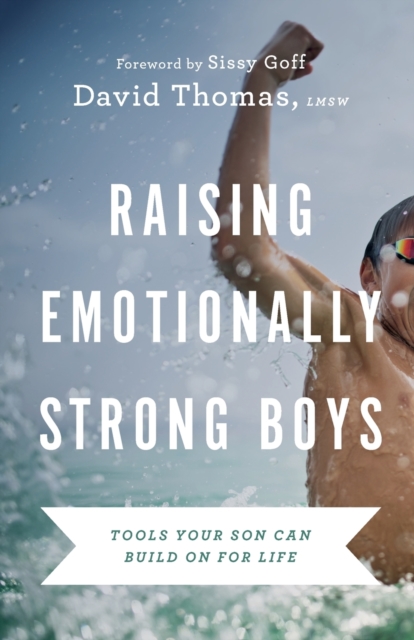 Raising Emotionally Strong Boys - Tools Your Son Can Build On for Life, Paperback / softback Book