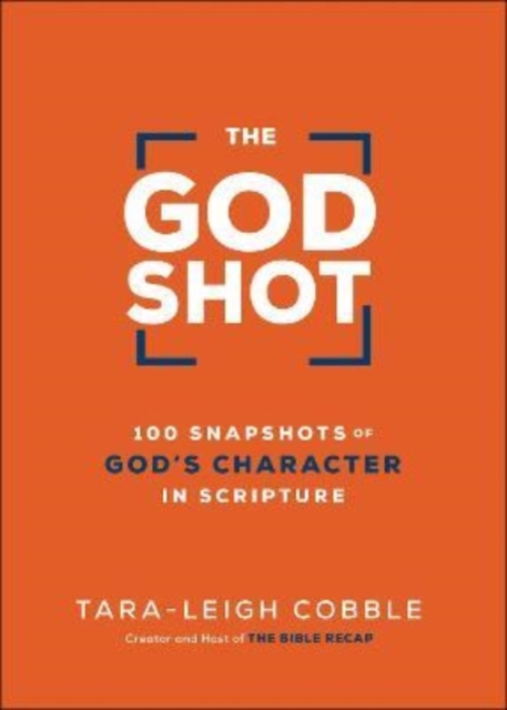 The God Shot - 100 Snapshots of God`s Character in Scripture, Hardback Book