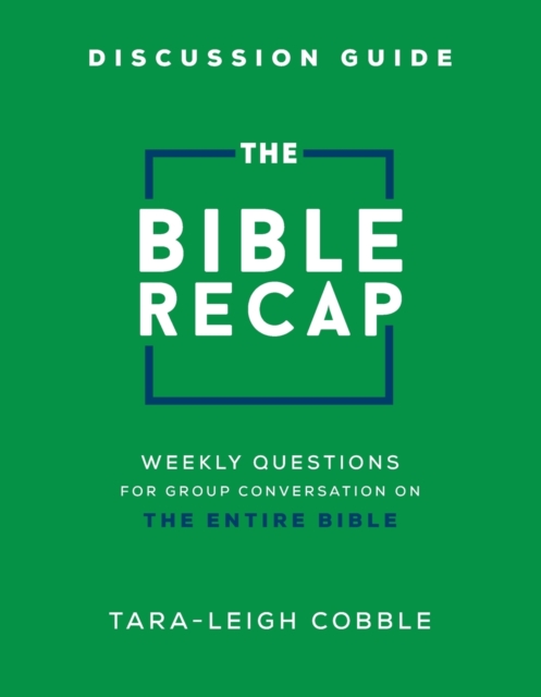 The Bible Recap Discussion Guide - Weekly Questions for Group Conversation on the Entire Bible, Paperback / softback Book