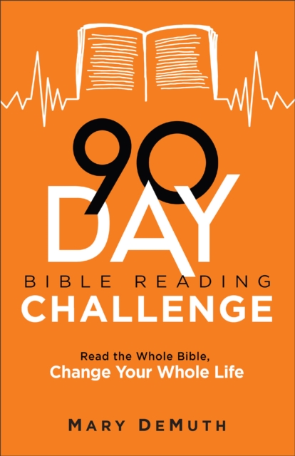 90–Day Bible Reading Challenge – Read the Whole Bible, Change Your Whole Life, Paperback / softback Book
