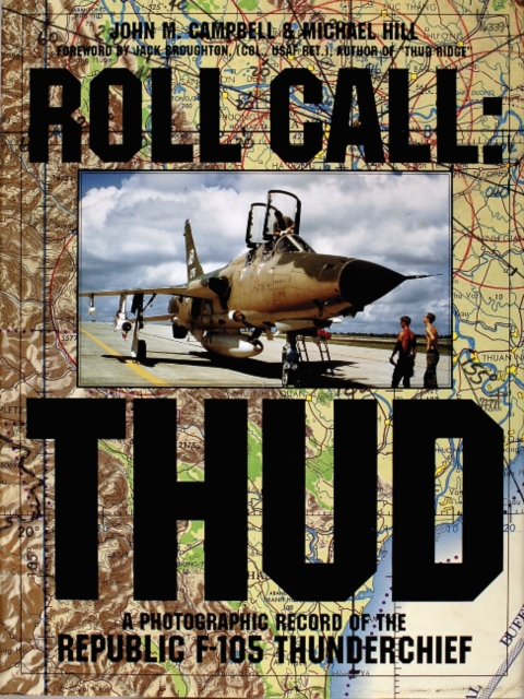 Roll Call : THUD: A Photographic Record of the Republic F-105 Thunderchief, Hardback Book