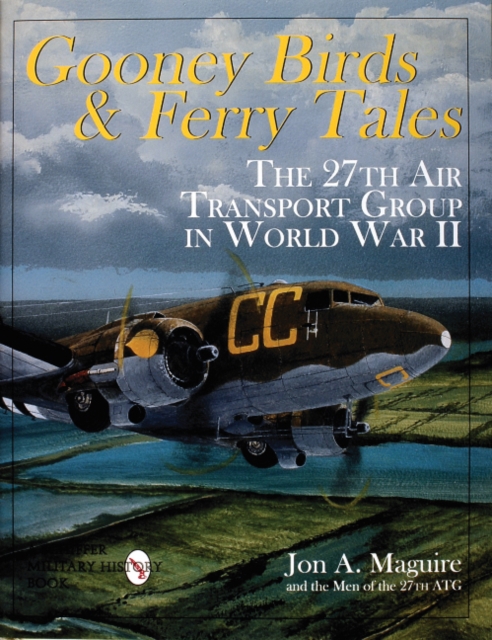 Gooney Birds and Ferry Tales : The 27th Air Transport Group in World War II, Hardback Book