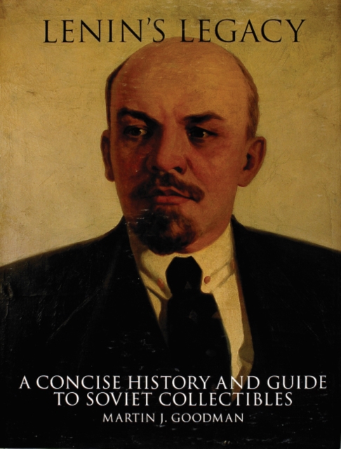 Lenin's Legacy : A Concise History and Guide to Soviet Collectibles, Hardback Book