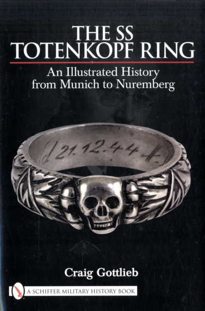 The SS Totenkopf Ring : An Illustrated History from Munich to Nuremburg, Hardback Book