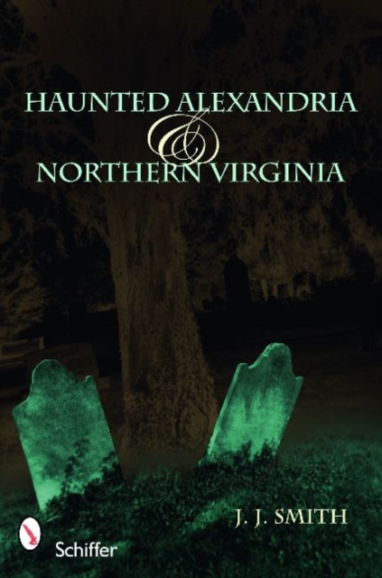 Haunted Alexandria & Northern Virginia, Paperback / softback Book