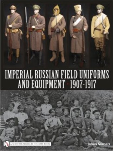 Imperial Russian Field Uniforms and Equipment 1907-1917, Hardback Book