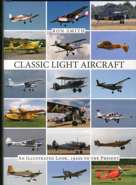 Classic Light Aircraft : An Illustrated Look, 1920s to the Present, Hardback Book