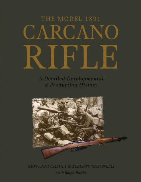 The Model 1891 Carcano Rifle : A Detailed Developmental and Production History, Hardback Book