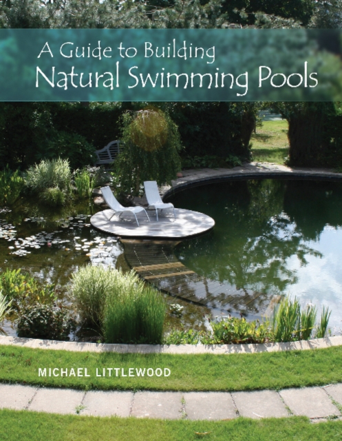 A Guide to Building Natural Swimming Pools, Hardback Book