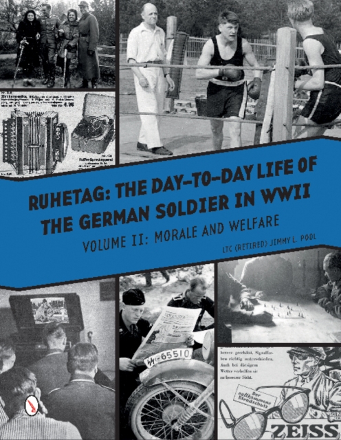 Ruhetag, The Day to Day Life of the German Soldier in WWII : Volume II, Morale and Welfare, Hardback Book