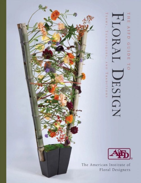 The AIFD Guide to Floral Design : Terms, Techniques, and Traditions, Spiral bound Book