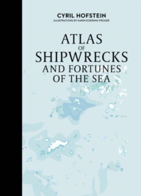 Atlas of Shipwrecks and Fortunes of the Sea, Hardback Book