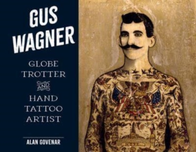 Gus Wagner : Globe Trotter and Hand Tattoo Artist, Hardback Book