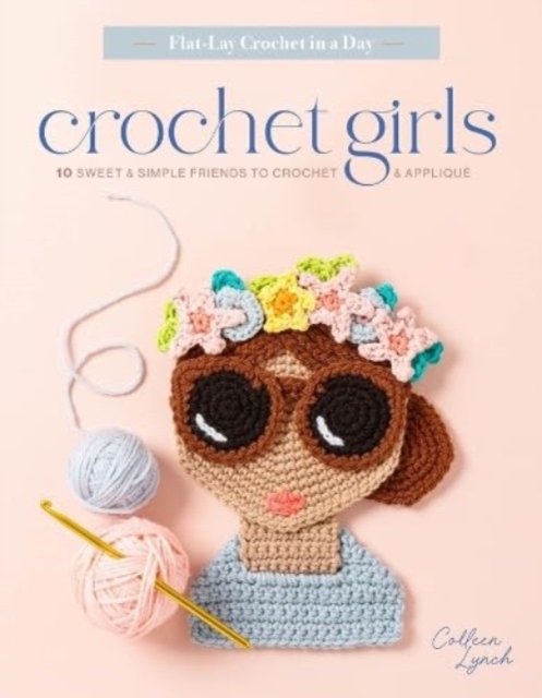 Crochet Girls : 10 Sweet & Simple Friends to Crochet & Applique, Paperback / softback Book
