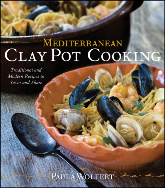 Mediterranean Clay Pot Cooking : Traditional and Modern Recipes to Savor and Share, Hardback Book