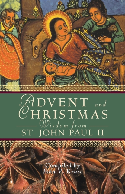 Advent and Christmas Wisdom from Pope John Paul II : Daily Scripture and Prayers Together with Pope John Paul II's Own Words, Paperback / softback Book