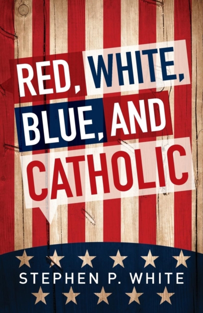 Red, White, Blue, and Catholic, Paperback / softback Book