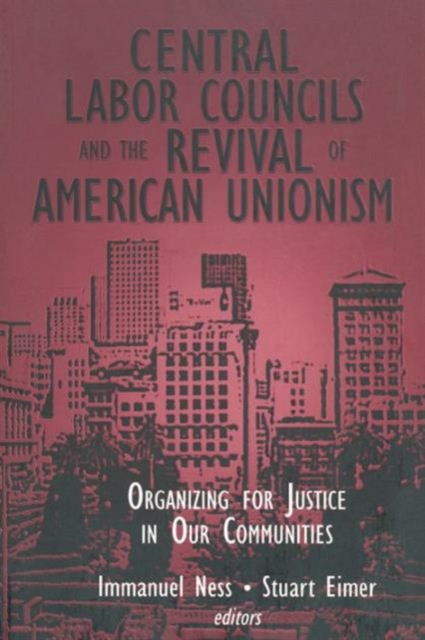 Central Labor Councils and the Revival of American Unionism: : Organizing for Justice in Our Communities, Hardback Book