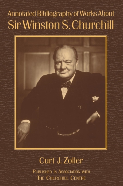 Annotated Bibliography of Works About Sir Winston S. Churchill, Hardback Book