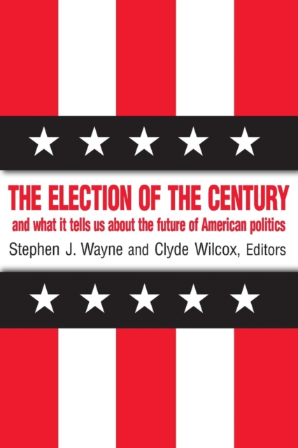 The Election of the Century: The 2000 Election and What it Tells Us About American Politics in the New Millennium : The 2000 Election and What it Tells Us About American Politics in the New Millennium, Paperback / softback Book
