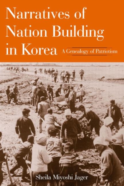 Narratives of Nation-Building in Korea : A Genealogy of Patriotism, Paperback / softback Book