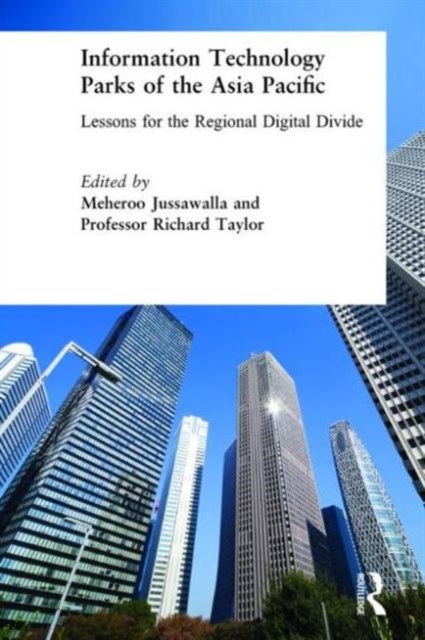 Information Technology Parks of the Asia Pacific: Lessons for the Regional Digital Divide : Lessons for the Regional Digital Divide, Hardback Book