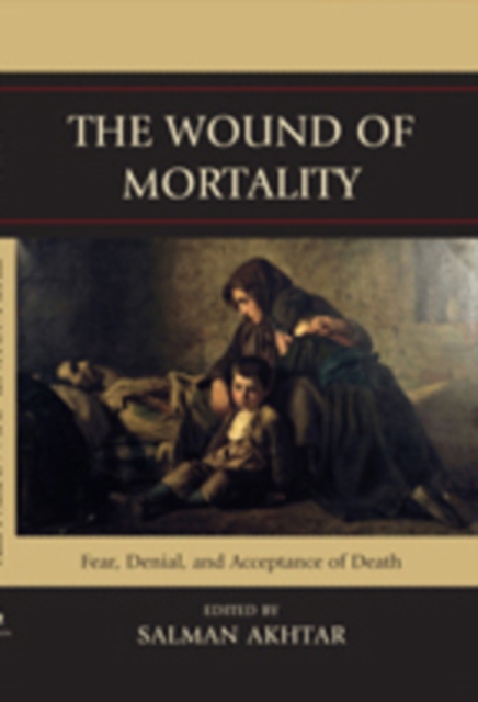 The Wound of Mortality : Fear, Denial, and Acceptance of Death, Hardback Book