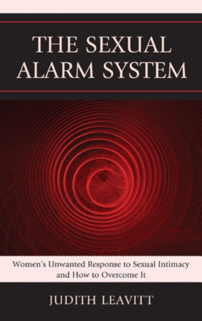 The Sexual Alarm System : Women's Unwanted Response to Sexual Intimacy and How to Overcome It, Hardback Book