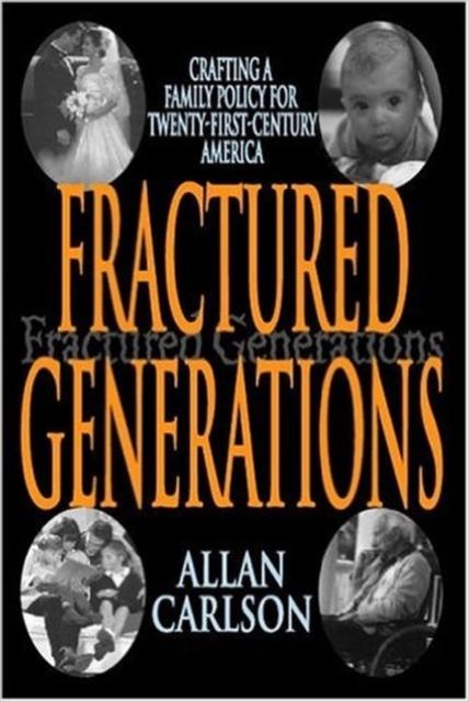 Fractured Generations : Crafting a Family Policy for Twenty-first Century America, Hardback Book