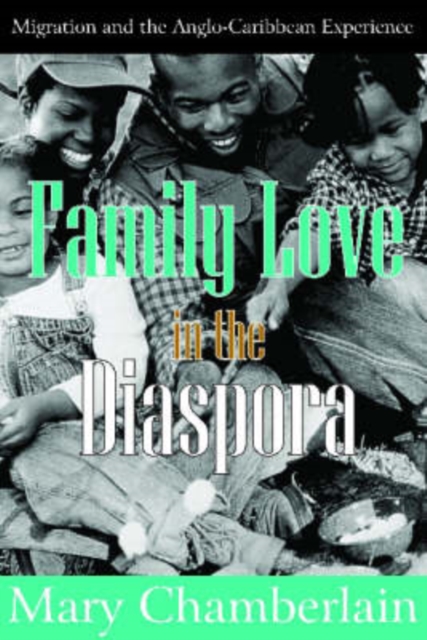Family Love in the Diaspora : Migration and the Anglo-Caribbean Experience, Hardback Book